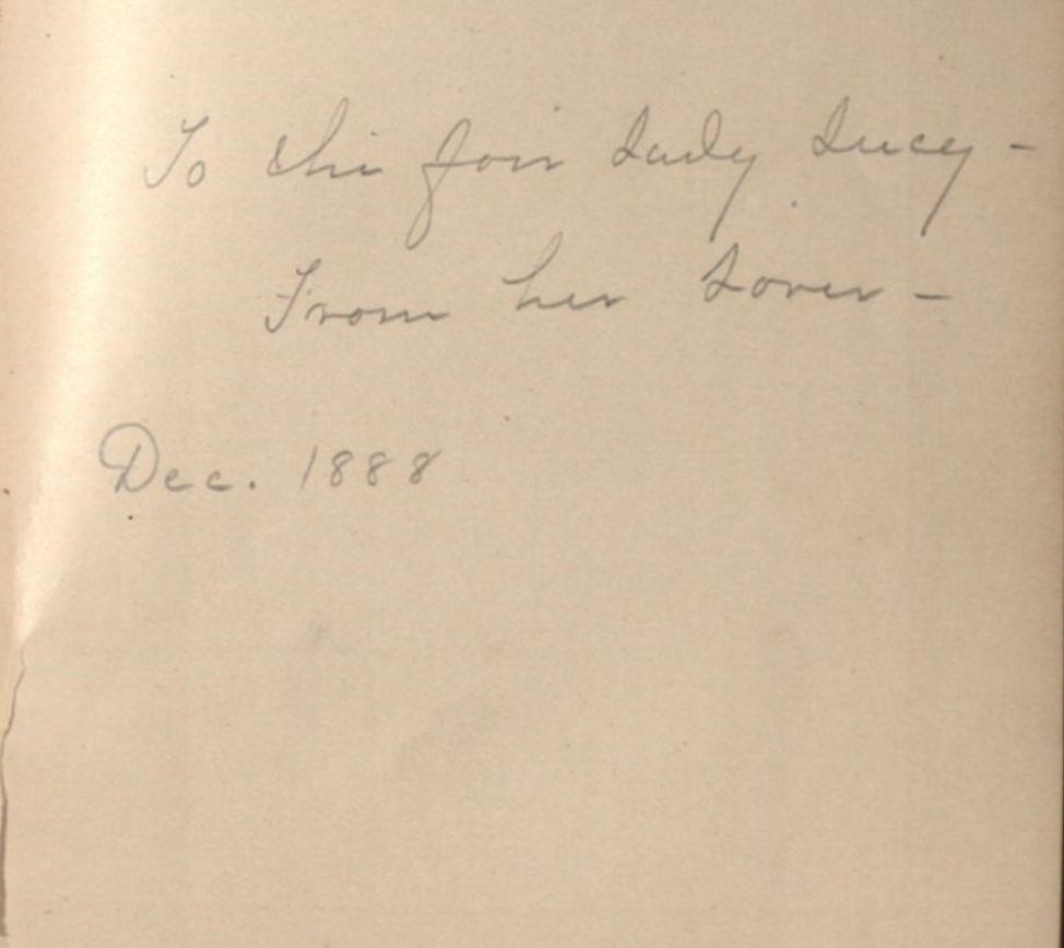 Inscription: To The Fair Lady Lucy- From Her Lover- Dec. 1888